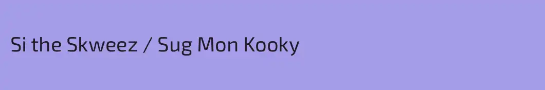Si the Skweez / Sug Mon Kooky